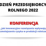 DZIEŃ PRZEDSIĘBIORCY ROLNEGO 2022 - Konferencja